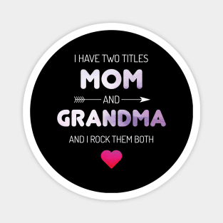 I Have Two Titles Mom And Grandma Rock Magnet